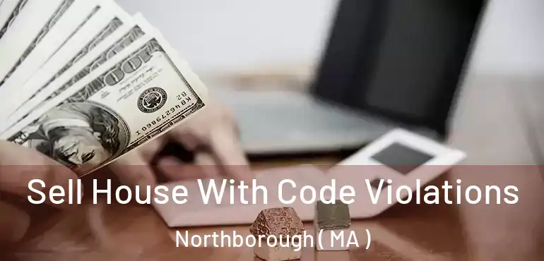  Sell House With Code Violations Northborough ( MA )