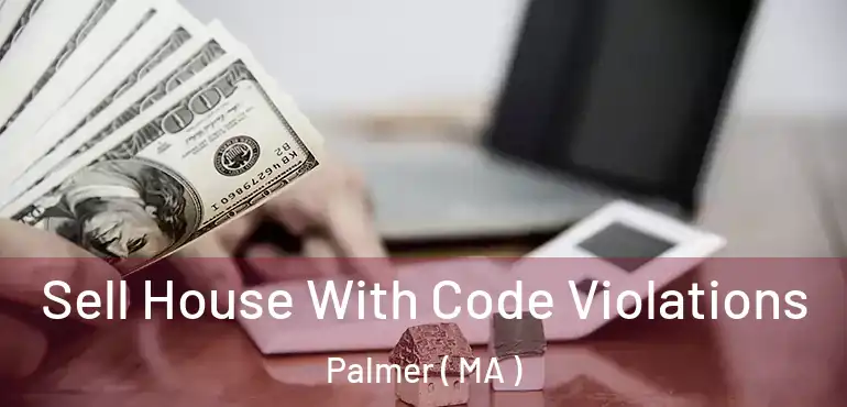  Sell House With Code Violations Palmer ( MA )