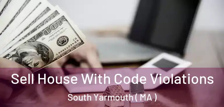  Sell House With Code Violations South Yarmouth ( MA )
