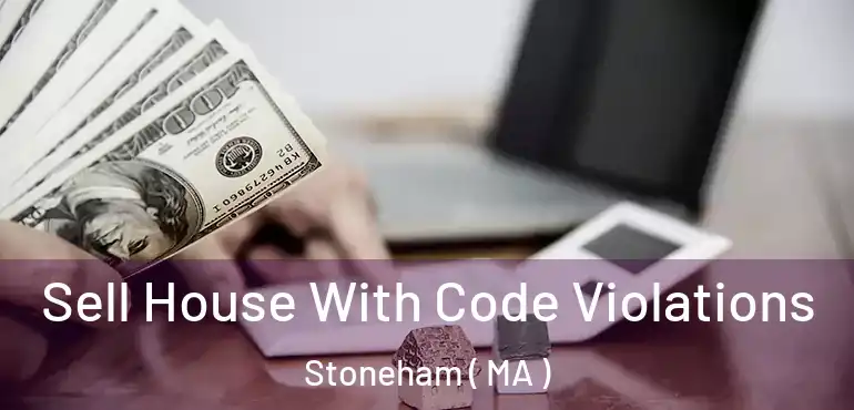  Sell House With Code Violations Stoneham ( MA )