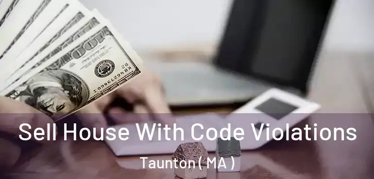  Sell House With Code Violations Taunton ( MA )