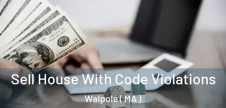  Sell House With Code Violations Walpole ( MA )