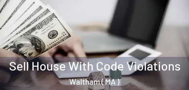  Sell House With Code Violations Waltham ( MA )