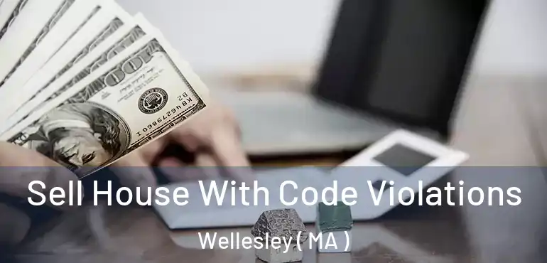  Sell House With Code Violations Wellesley ( MA )