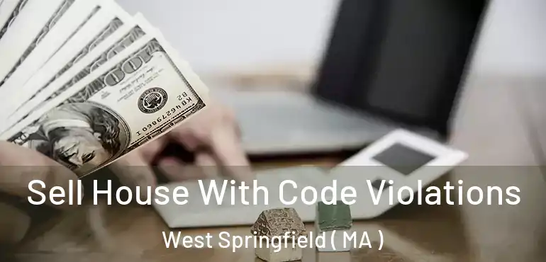  Sell House With Code Violations West Springfield ( MA )