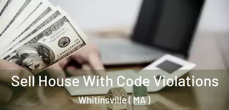  Sell House With Code Violations Whitinsville ( MA )