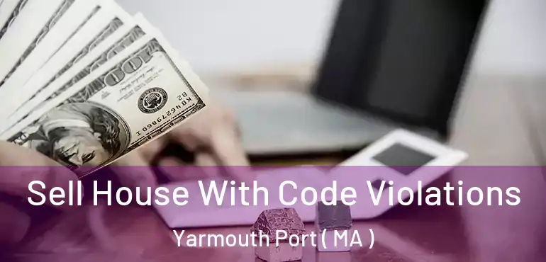  Sell House With Code Violations Yarmouth Port ( MA )