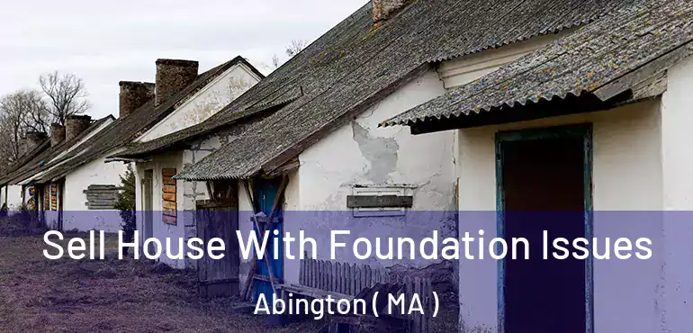  Sell House With Foundation Issues Abington ( MA )