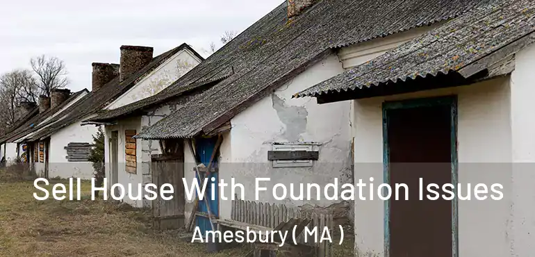  Sell House With Foundation Issues Amesbury ( MA )