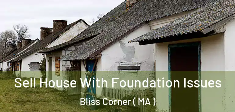  Sell House With Foundation Issues Bliss Corner ( MA )