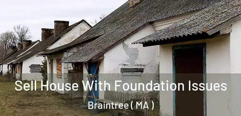  Sell House With Foundation Issues Braintree ( MA )