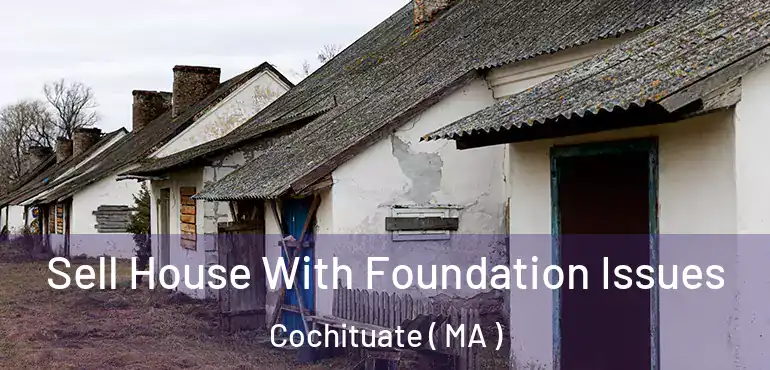  Sell House With Foundation Issues Cochituate ( MA )