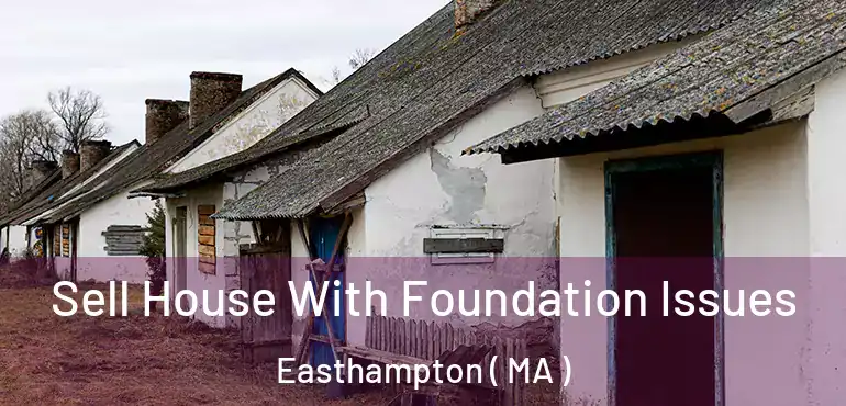  Sell House With Foundation Issues Easthampton ( MA )