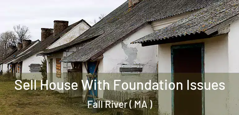  Sell House With Foundation Issues Fall River ( MA )