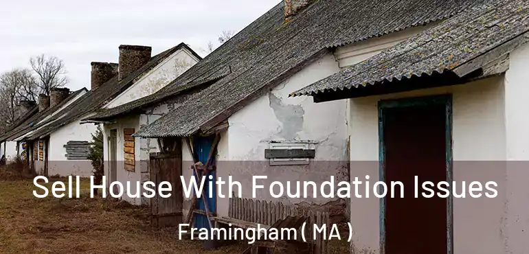  Sell House With Foundation Issues Framingham ( MA )