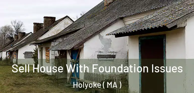  Sell House With Foundation Issues Holyoke ( MA )