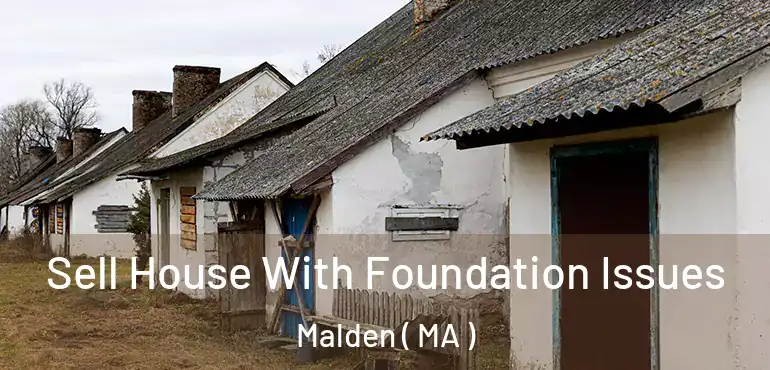  Sell House With Foundation Issues Malden ( MA )