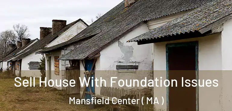  Sell House With Foundation Issues Mansfield Center ( MA )