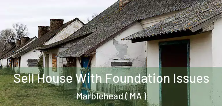  Sell House With Foundation Issues Marblehead ( MA )