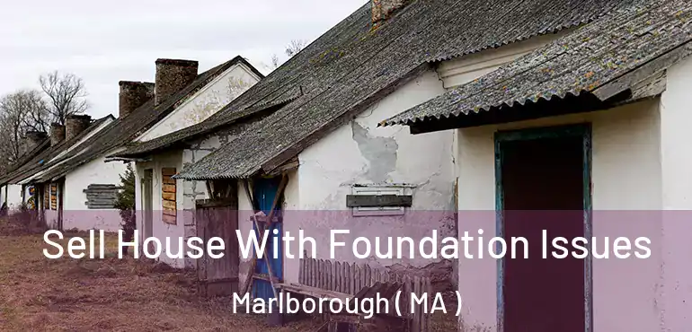  Sell House With Foundation Issues Marlborough ( MA )