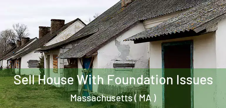  Sell House With Foundation Issues Massachusetts ( MA )