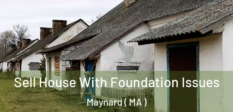  Sell House With Foundation Issues Maynard ( MA )