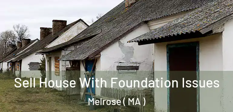  Sell House With Foundation Issues Melrose ( MA )