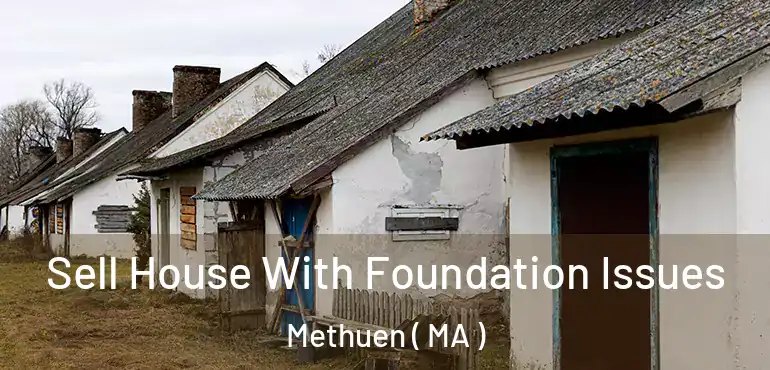  Sell House With Foundation Issues Methuen ( MA )