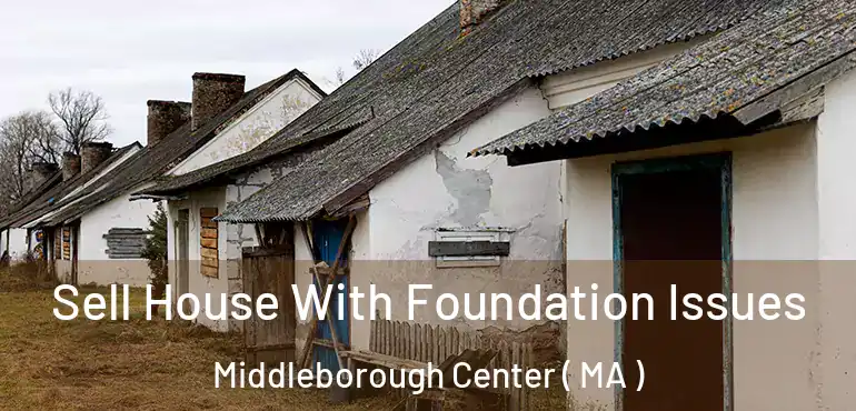  Sell House With Foundation Issues Middleborough Center ( MA )