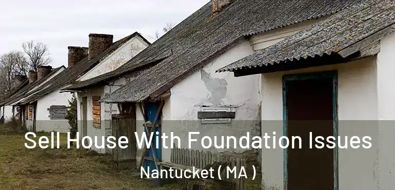  Sell House With Foundation Issues Nantucket ( MA )