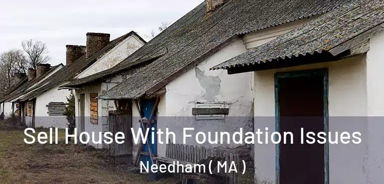  Sell House With Foundation Issues Needham ( MA )