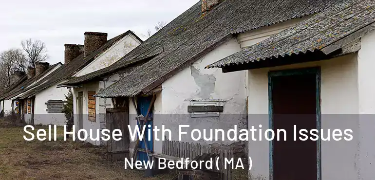 Sell House With Foundation Issues New Bedford ( MA )