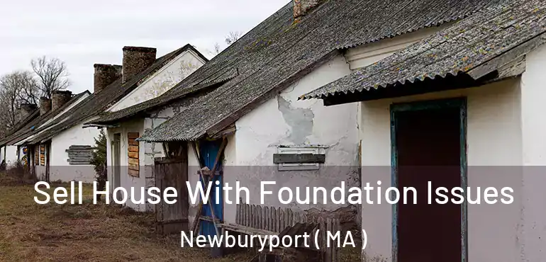  Sell House With Foundation Issues Newburyport ( MA )
