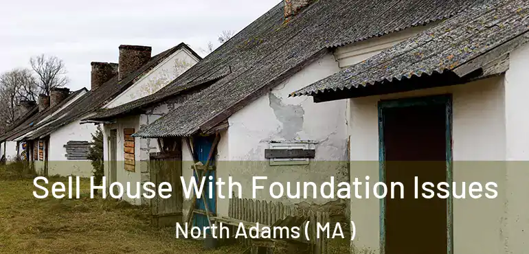  Sell House With Foundation Issues North Adams ( MA )