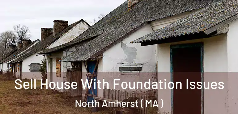  Sell House With Foundation Issues North Amherst ( MA )