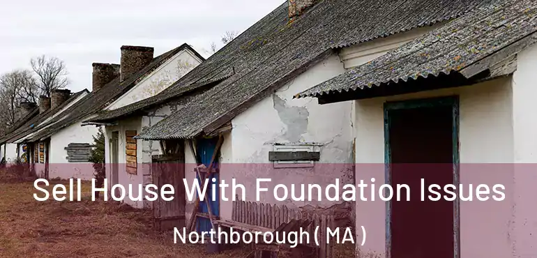  Sell House With Foundation Issues Northborough ( MA )