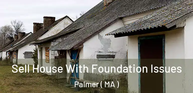  Sell House With Foundation Issues Palmer ( MA )