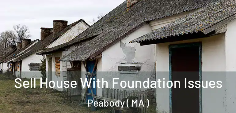  Sell House With Foundation Issues Peabody ( MA )