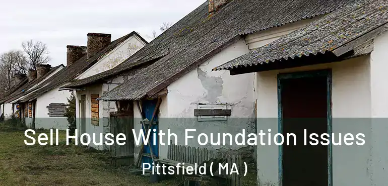  Sell House With Foundation Issues Pittsfield ( MA )