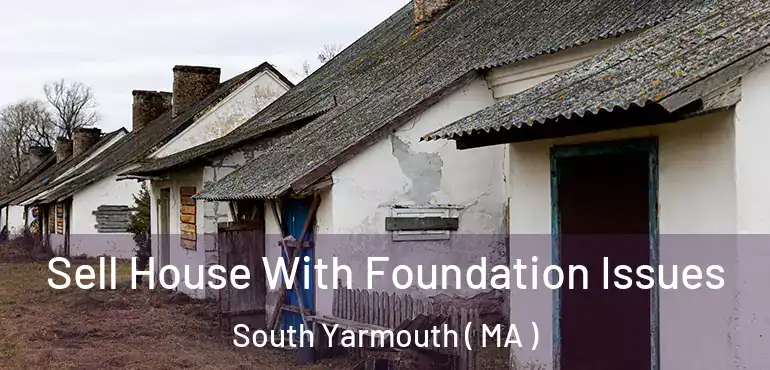  Sell House With Foundation Issues South Yarmouth ( MA )