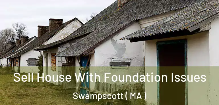  Sell House With Foundation Issues Swampscott ( MA )