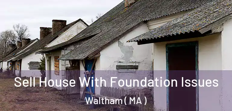  Sell House With Foundation Issues Waltham ( MA )