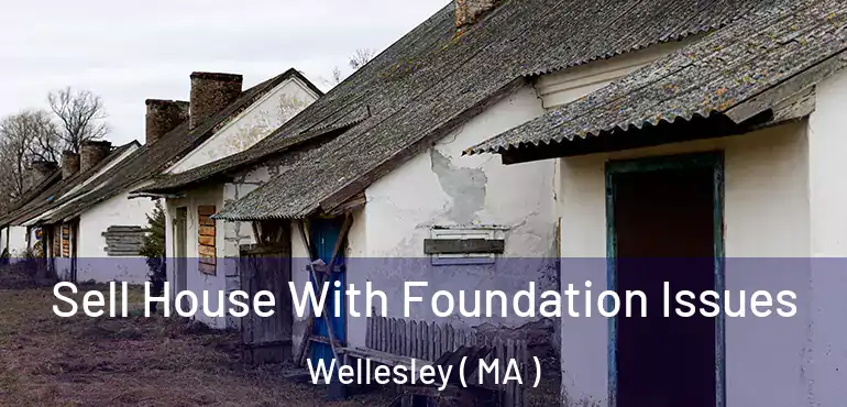  Sell House With Foundation Issues Wellesley ( MA )
