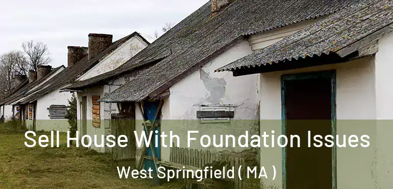  Sell House With Foundation Issues West Springfield ( MA )