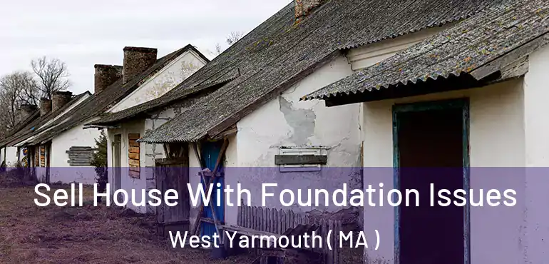  Sell House With Foundation Issues West Yarmouth ( MA )