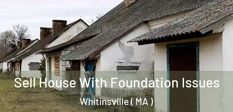  Sell House With Foundation Issues Whitinsville ( MA )