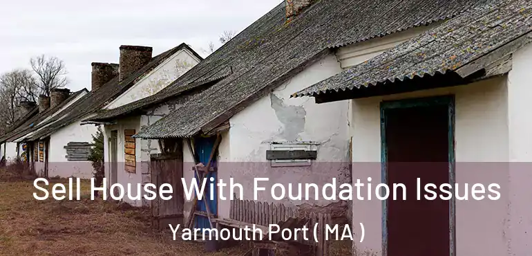  Sell House With Foundation Issues Yarmouth Port ( MA )