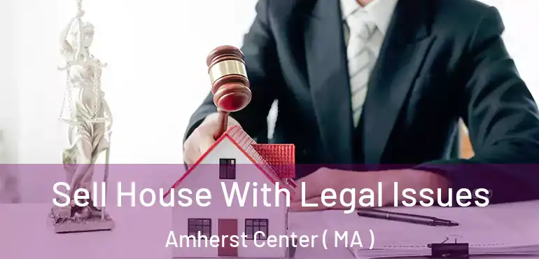  Sell House With Legal Issues Amherst Center ( MA )