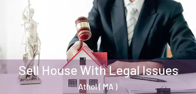  Sell House With Legal Issues Athol ( MA )