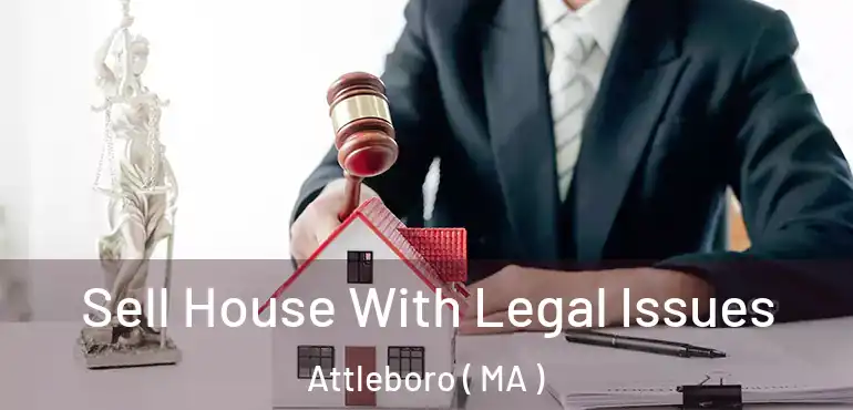  Sell House With Legal Issues Attleboro ( MA )
